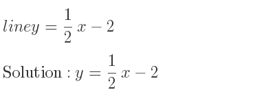 The line y= 1/2 x-2 is y= 1/2 x-2